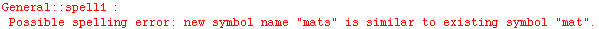 General :: spell1 :  Possible spelling error: new symbol name \" mats \" is similar to existing symbol \" mat \".