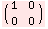( 1   0 )    0   0