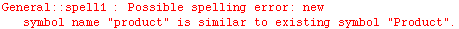 General :: spell1 :  Possible spelling error: new symbol name \" product \" is similar to existing symbol \" Product \".
