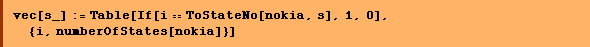 vec[s_] := Table[If[i == ToStateNo[nokia, s], 1, 0], {i, numberOfStates[nokia]}]